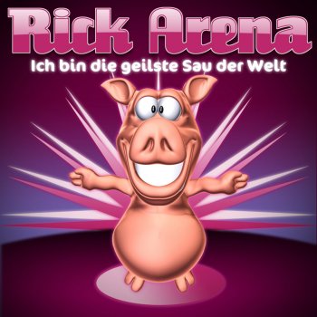 Rick Arena Ich bin die geilste Sau der Welt