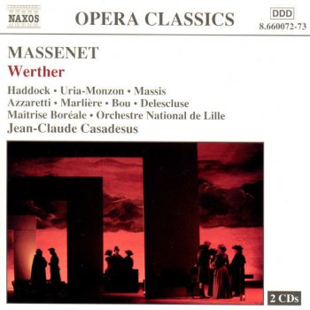 Jules Massenet, Jaël Azzaretti, Jean-Sebastiene Bou, Jean Delescluse, Marcus Haddock, Jean-Philippe Marliere, René Massis, Beatrice Uria-Monzon, Lille National Orchestra & Jean-Claude Casadesus Werther: Act IV - Ah! ses yeux se ferment!