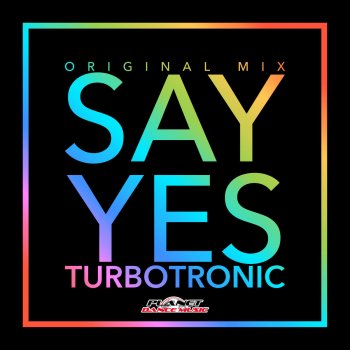 Turbotronic Say Yes (Radio Edit)