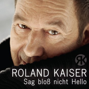 Roland Kaiser Sag bloß nicht Hello (Club Mix)