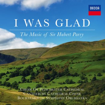 Waynflete Singers feat. Choir of Winchester Cathedral, Timothy Byram-Wigfield, Bournemouth Symphony Orchestra & David Hill I was glad - anthem for the Coronation of King Edward VII (1902) - Orchestrated Gordon Jacob