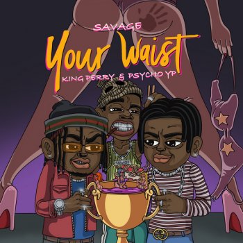 Savage feat. PsychoYP & King Perryy Your Waist