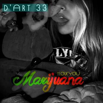 Исполнитель D'Art 33, альбом I Love You Marijuana
