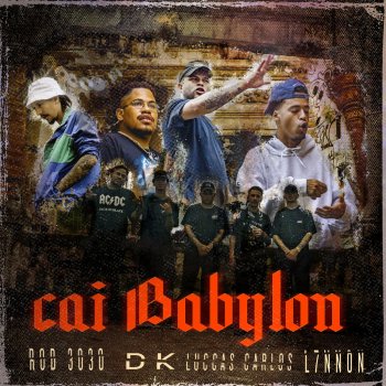 Исполнитель Favela Cria, альбом Cai Babylon (feat. DK, Luccas Carlos, Rod 3030 & L7nnon) - Single