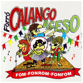 Calango Aceso Fom-Fonrom-Fomfom