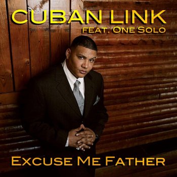 Cuban Link feat. One Solo Excuse Me Father