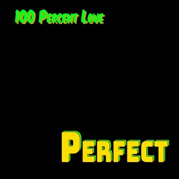 Исполнитель Perfect, альбом 100 Percent Love