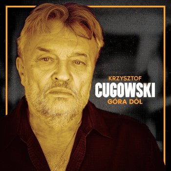 Исполнитель Krzysztof Cugowski, альбом Góra dół