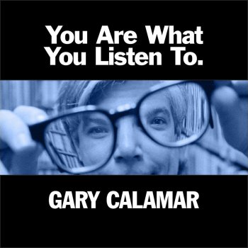 Исполнитель Gary Calamar, альбом You Are What You Listen To