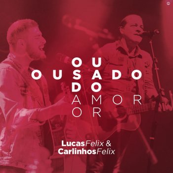 Lucas Felix & Carlinhos Felix Ousado Amor