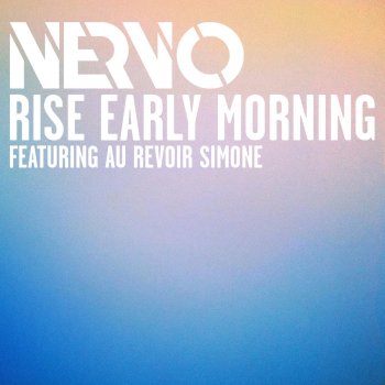 Nervo Rise Early Morning ft. Au Revoir Simone(Extended Mix)