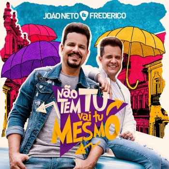 João Neto & Frederico Não Tem Tu, Vai Tu Mesmo