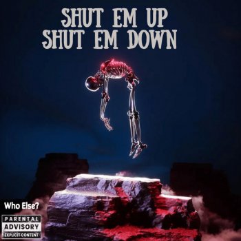 Who Else? Shut Em up Shut Em Down