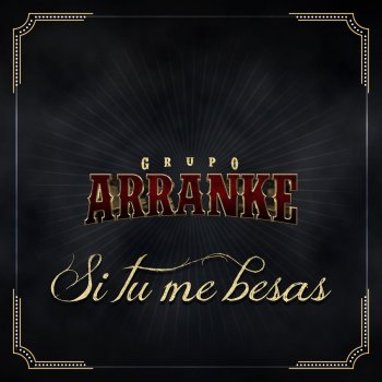 Исполнитель Grupo Arranke, альбом Si Tu Me Besas