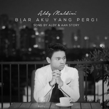 Aldy Maldini Biar Aku Yang Pergi