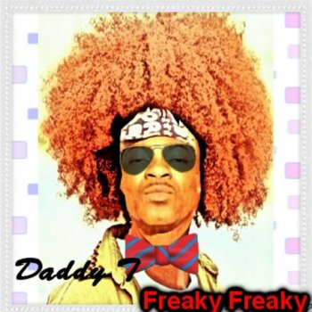 Daddy T Freaky Freaky