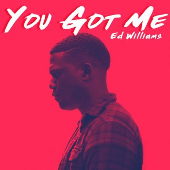 Ed Williams You Got Me