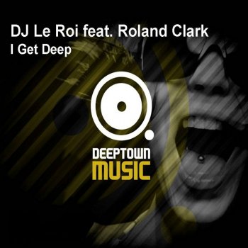 DJ Le Roi feat. Roland Clark I Get Deep - Mirco Esposito Edit