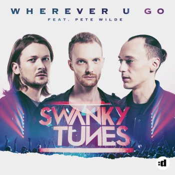 Swanky Tunes feat. Pete Wilde Wherever U Go