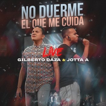 Gilberto Daza feat. Jotta A No Duerme El Que Me Cuida (En Vivo)