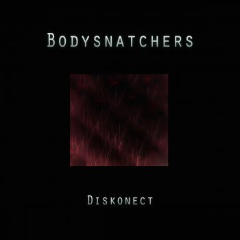 Исполнитель The Body Snatchers, альбом Bodysnatchers- Diskonect EP