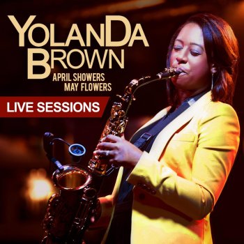 Исполнитель YolanDa Brown, альбом April Showers May Flowers Live Sessions