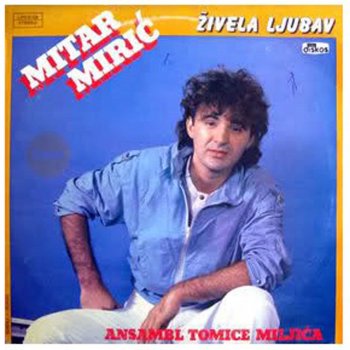 Mitar Miric Zivela Ljubav