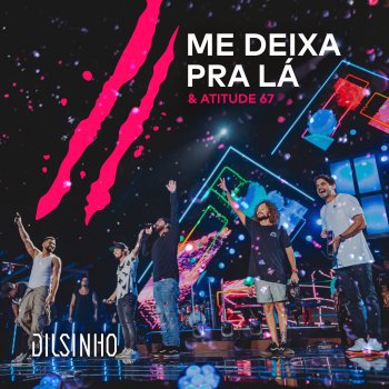 Dilsinho feat. Atitude 67 Me Deixa pra Lá - Ao Vivo