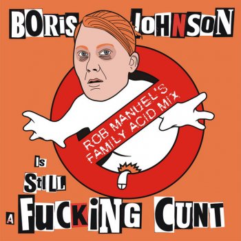The Kunts Boris Johnson is STILL a F*****g C**t (Rob Manuel's Family Acid Mix)