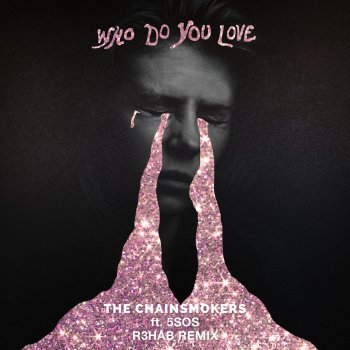 The Chainsmokers feat. 5 Seconds of Summer & R3HAB Who Do You Love - R3HAB Remix