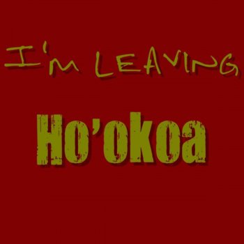 Ho'okoa I'm Leaving