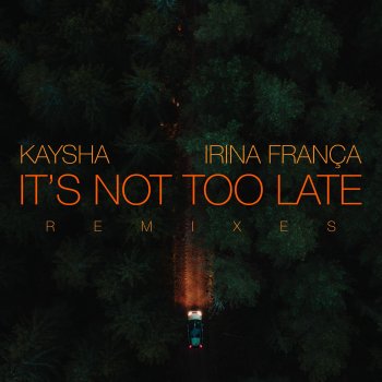 Kaysha feat. Irina França & Paulo Pequeno It's Not Too Late - Paulo Pequeno Remix