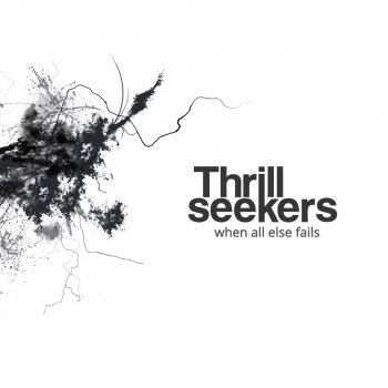 The Thrillseekers When All Else Fails