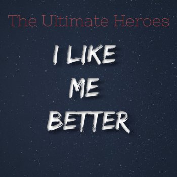 The Ultimate Heroes I Like Me Better