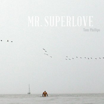 Tom Phillips Mr. Superlove