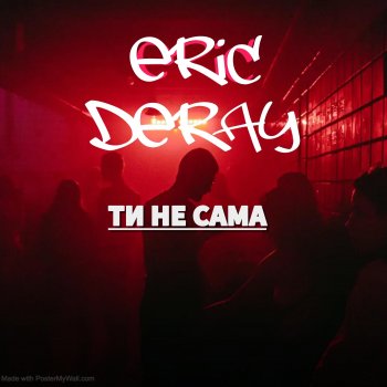 Исполнитель Eric Deray, альбом Ти Не Сама - Single