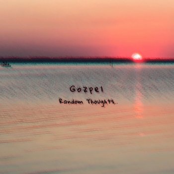 Gozpel Random Thoughts