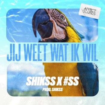 Shikss feat. #SS Jij Weet Wat Ik Wil