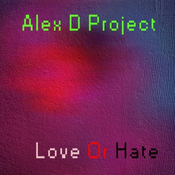 Исполнитель Alex D Project, альбом Love Or Hate