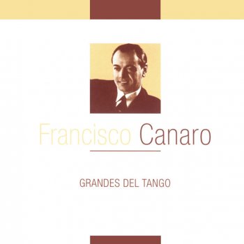 Исполнитель Francisco Canaro y Su Orquesta, альбом Grandes del Tango - Francisco Canaro y Su Orquesta