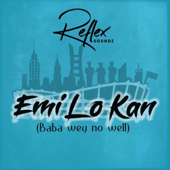 Reflex Soundz Emi Lo Kan (Baba wey no well)