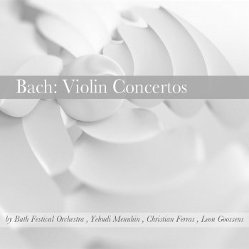 Bath Festival Orchestra feat. Yehudi Menuhin & Christian Ferras Concerto for 2 Violins in D Minor, BWV 1043: II. Largo ma non tanto