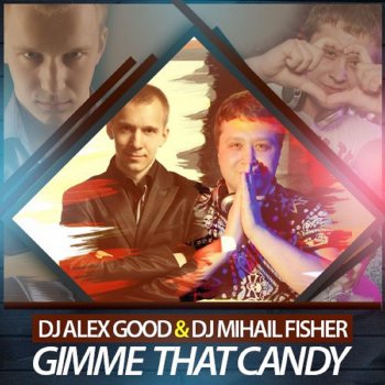 DJ Alex Good & DJ Mihail Fisher Gimme That Candy