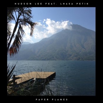 Hudson Lee feat. Lhasa Petik Paper Planes