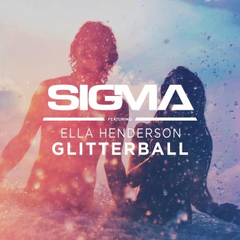 Sigma feat. Ella Henderson Glitterball (Radio Edit)