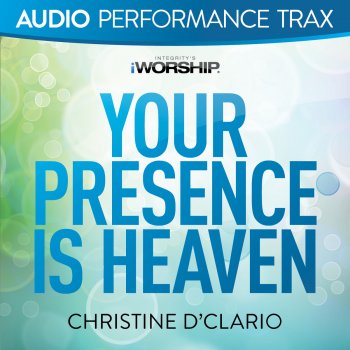 Christine D'Clario Your Presence Is Heaven (Original Master Recording/Demonstration)