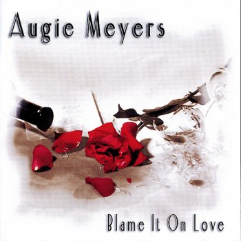 Augie Meyers Blame It on Love