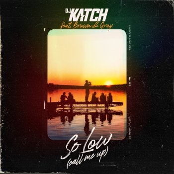 DJ Katch feat. BROWN & GRAY So Low (Call Me up)