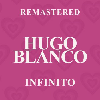 Исполнитель Hugo Blanco, альбом Infinito (Remastered)