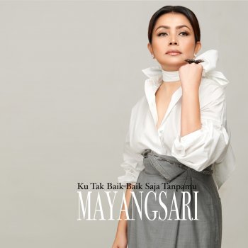 Исполнитель Mayangsari, альбом Ku Tak Baik Baik Saja Tanpamu - Single
